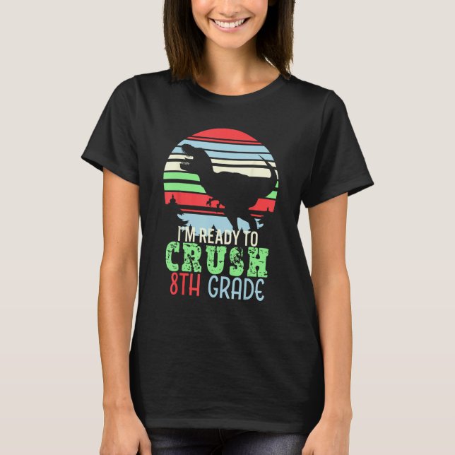 Camiseta I m Ready To Crush 8th Grade  First Day of School (Anverso)