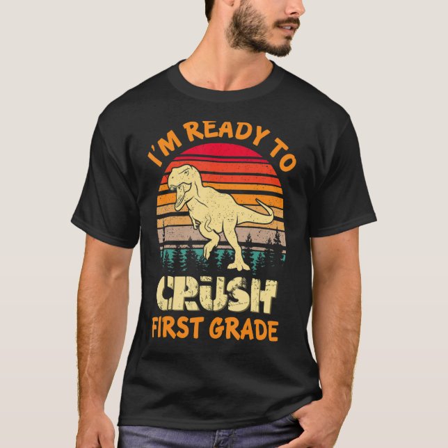 Camiseta I m Ready To Crush First Grade Dinosaur Back To Sc (Anverso)
