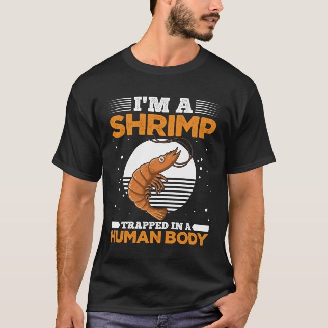 Camiseta I m Shrimp Trapped In A Human Body  Shrimp (Anverso)