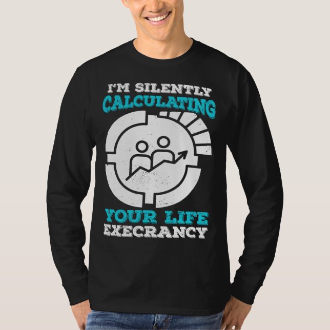 Camiseta I m Silently Calculating Your Life Expectancy Stat (Anverso)