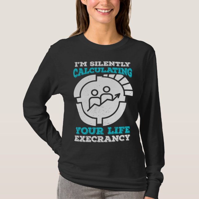Camiseta I m Silently Calculating Your Life Expectancy Stat (Anverso)