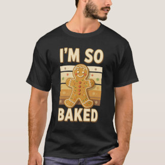 Camiseta I_m So Baked Gingerbread Man Christmas Funny Cooki
