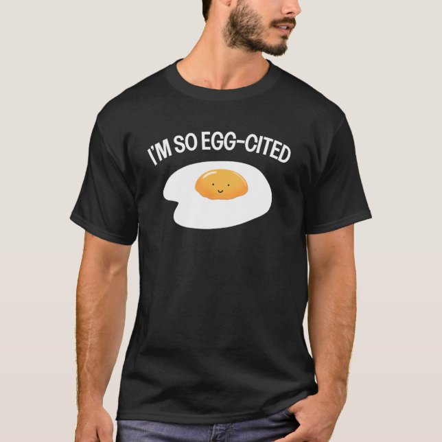 Camiseta I m So Egg Cited Cool Egg Pun  Breakfast Fried Egg (Anverso)