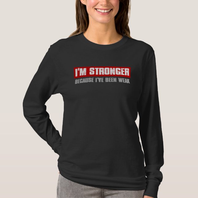 Camiseta I M STRONGER BECAUSE I VE BEEN WEAK Motivating Hon (Anverso)