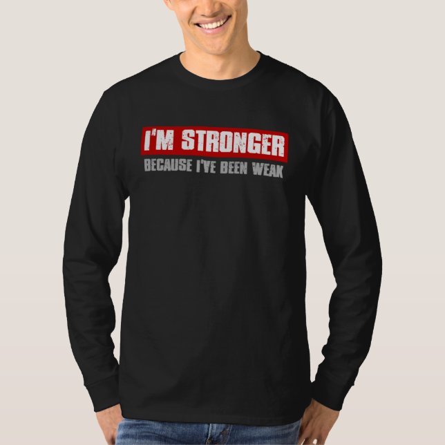 Camiseta I M STRONGER BECAUSE I VE BEEN WEAK Motivating Hon (Anverso)