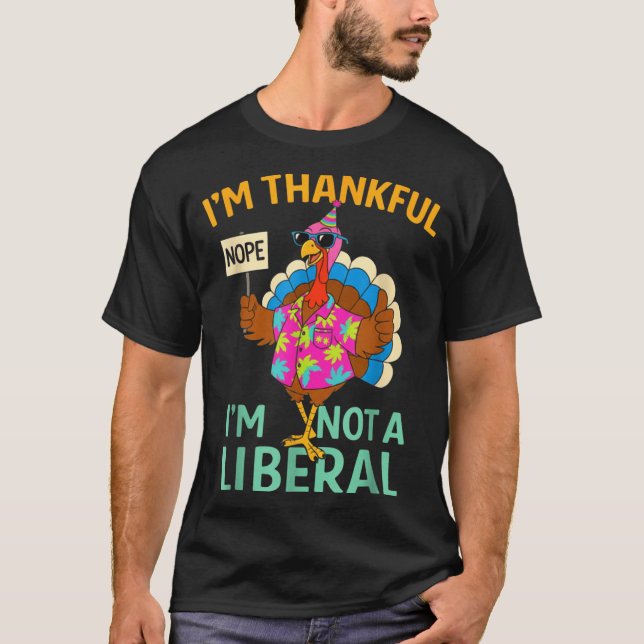 Camiseta I’m Thankful I’m Not A Liberal Funny Thanksgiving  (Anverso)
