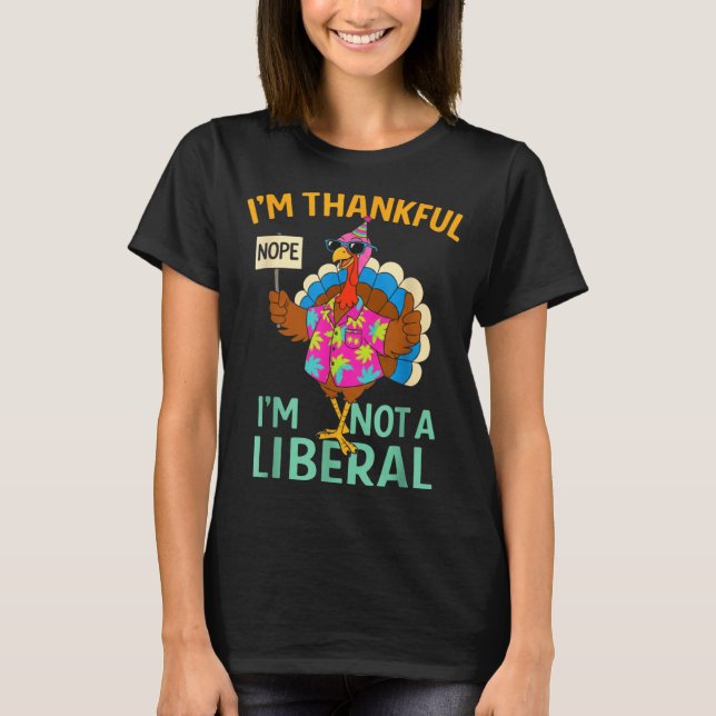 Camiseta I’m Thankful I’m Not A Liberal Funny Thanksgiving  (Anverso)
