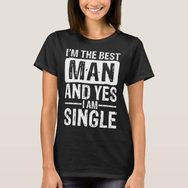 Camiseta I m the best man and yes i am single fun quote (Anverso)