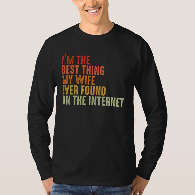 Camiseta I m The Best Thing My Wife Ever Found On The Inter (Anverso)