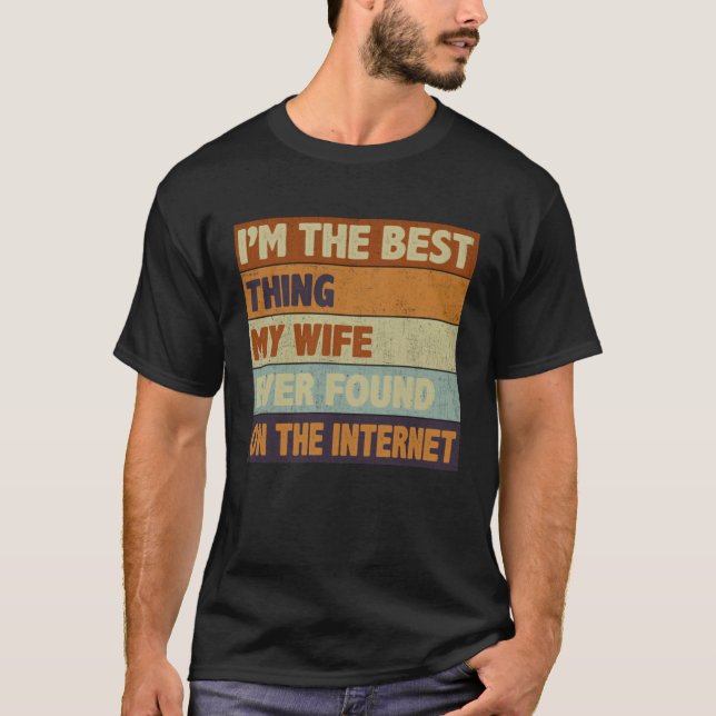 Camiseta I m The Best Thing My Wife Ever Found On The Inter (Anverso)