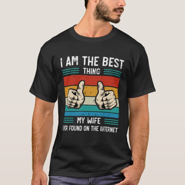 Camiseta I m The Best Thing My Wife Ever Found On The Inter (Anverso)