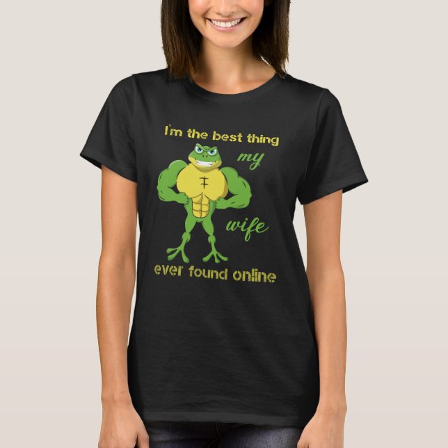 Camiseta I m The Best Thing My Wife Ever Found Online Frog  (Anverso)