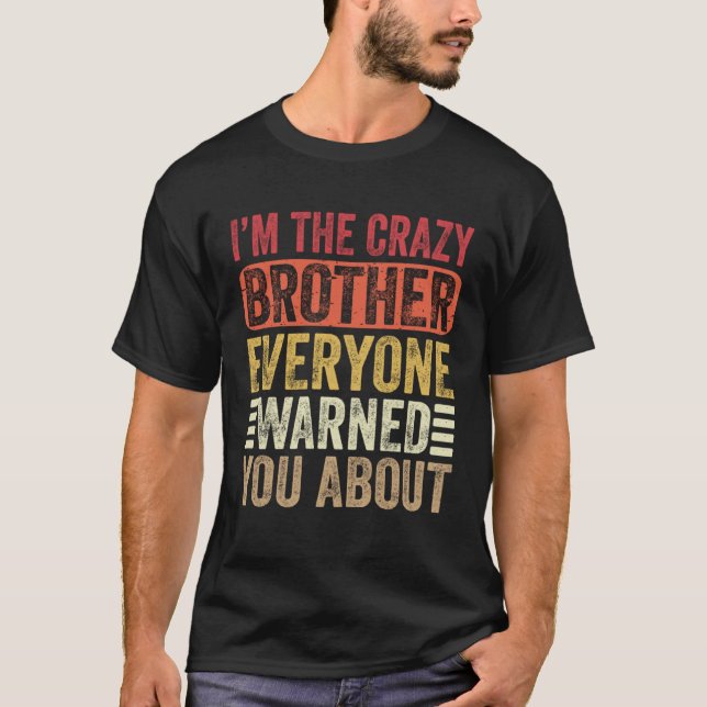 Camiseta I m The Crazy Brother Everyone Warned You About Bo (Anverso)