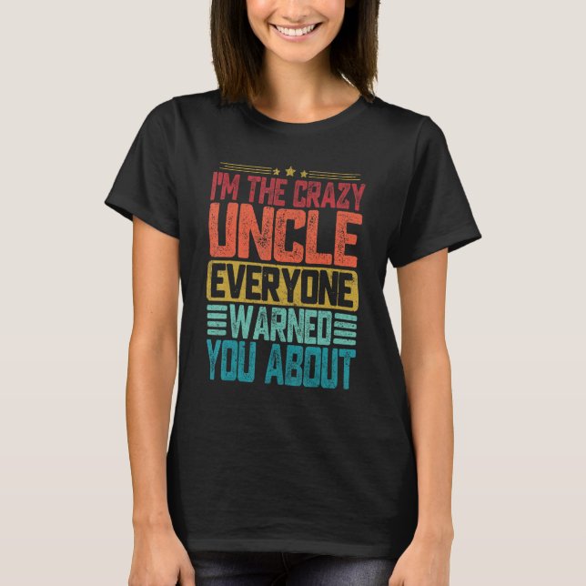 Camiseta I m The Crazy Uncle Everyone Warned You About Fath (Anverso)