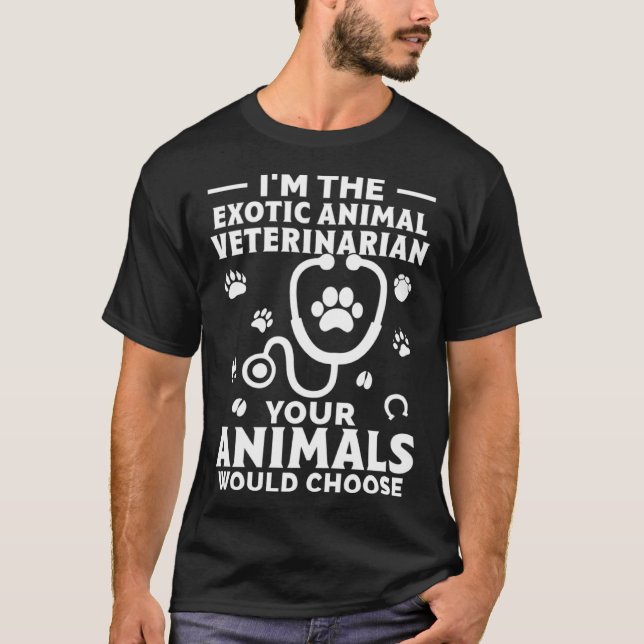 Camiseta I m The Exotic Animal Veterinarian Your Animals Wo (Anverso)
