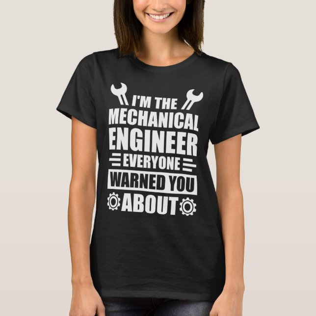 Camiseta I m the mechanical engineer everyone warned you ab (Anverso)