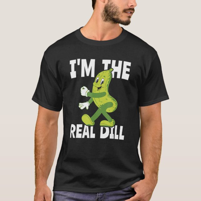 Camiseta I m The Real Dill Pickle  National Pickle Day (Anverso)
