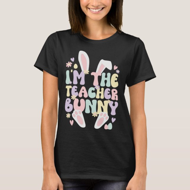 Camiseta I m The Teacher Easter Bunny Teaching Easter Day (Anverso)