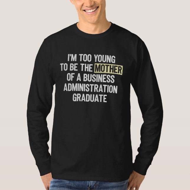 Camiseta I m too Young Mother Business Administration Gradu (Anverso)