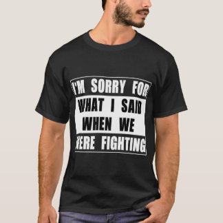 Camiseta I ` m triste para lo que dije cuándo luchábamos