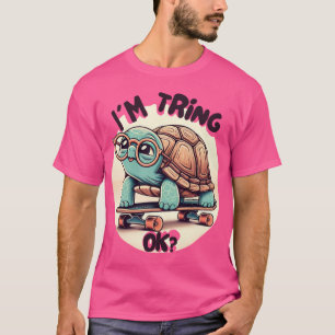 Camiseta I’m trying, OK?!” Turtle with Glasses and Skateboa