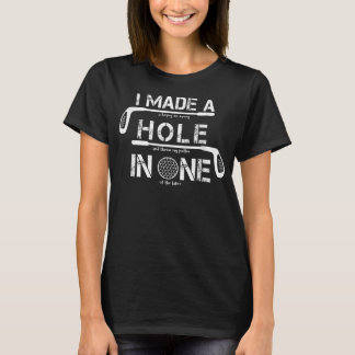 Camiseta I Made A Hole In One Funny Golf Golfing Quote Funn