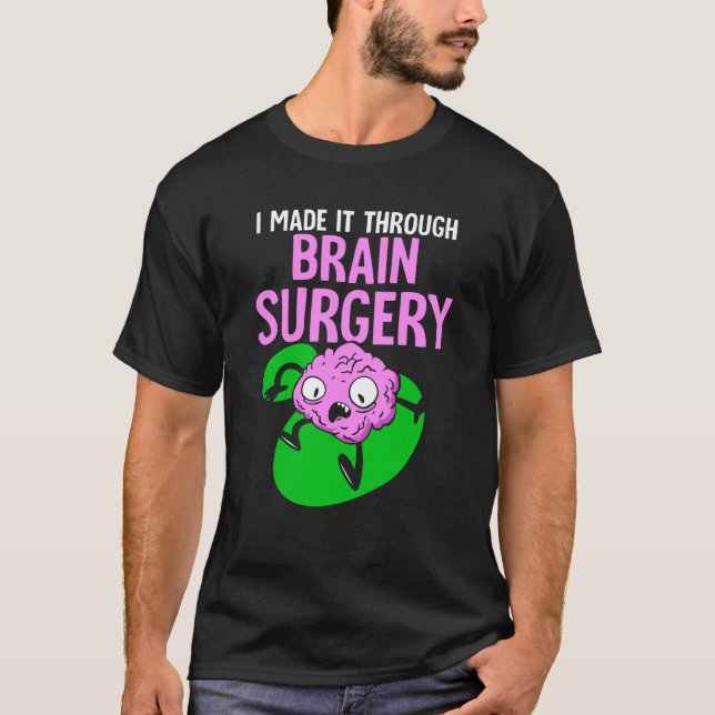 Camiseta I Made It Through Brain Surgery Aneurysm Patient T (Anverso)