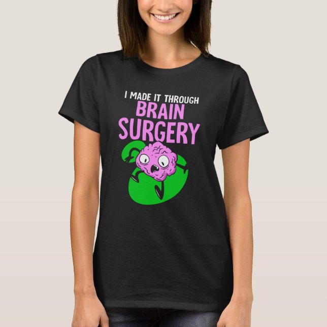 Camiseta I Made It Through Brain Surgery Aneurysm Patient T (Anverso)