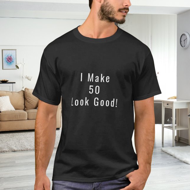 Camiseta I Make 50 Look Good quote birthday (Subido por el creador)