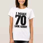 Camiseta I make 70 look good<br><div class="desc">I make 70 look good</div>