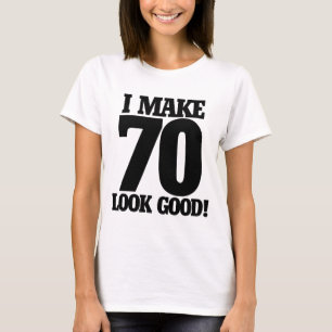 Camiseta I make 70 look good