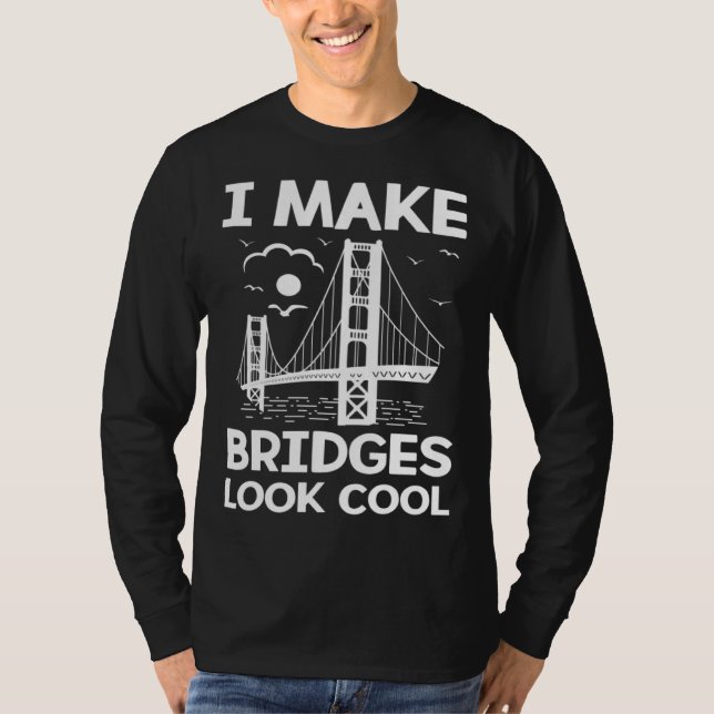 Camiseta I Make Bridges Look Cool Board Exam Passer Enginee (Anverso)