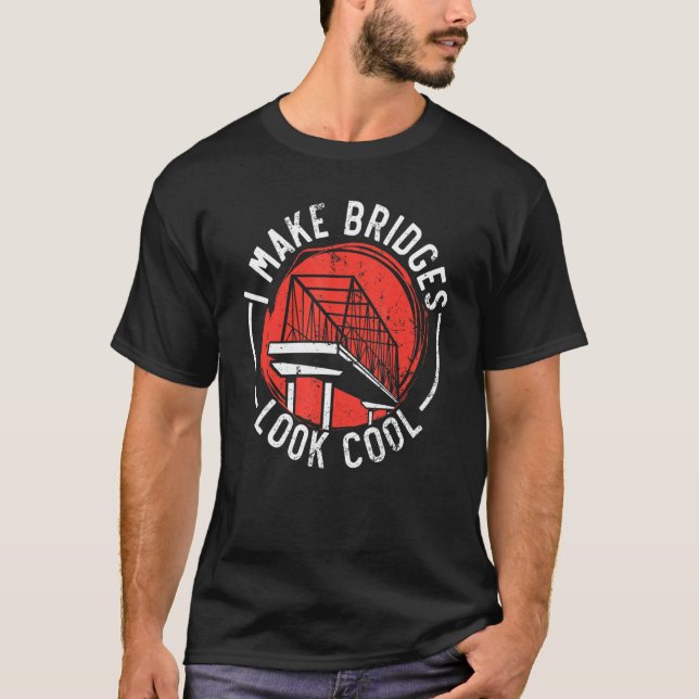 Camiseta I Make Bridges Look Cool Civil Engineer Engineerin (Anverso)
