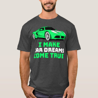 Camiseta I Make Car Dreams Comerue Car Sales friend