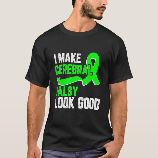 Camiseta I make cerebral palsy look good Awareness green ri (Anverso)