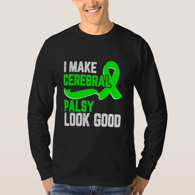 Camiseta I make cerebral palsy look good Awareness green ri (Anverso)