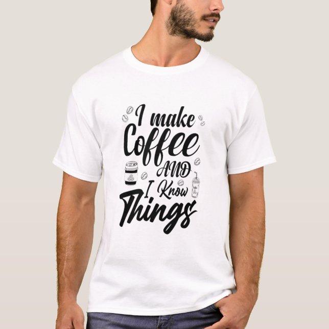 Camiseta I make coffee (Anverso)