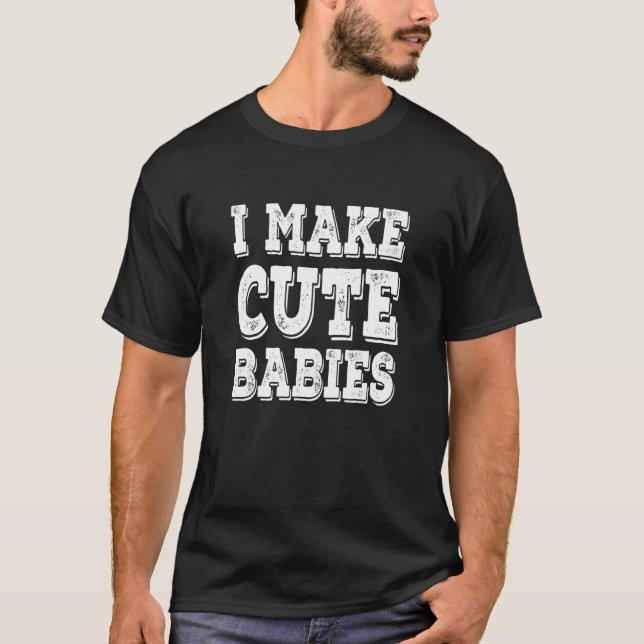 Camiseta I Make Cute Babies  Distressed (Anverso)