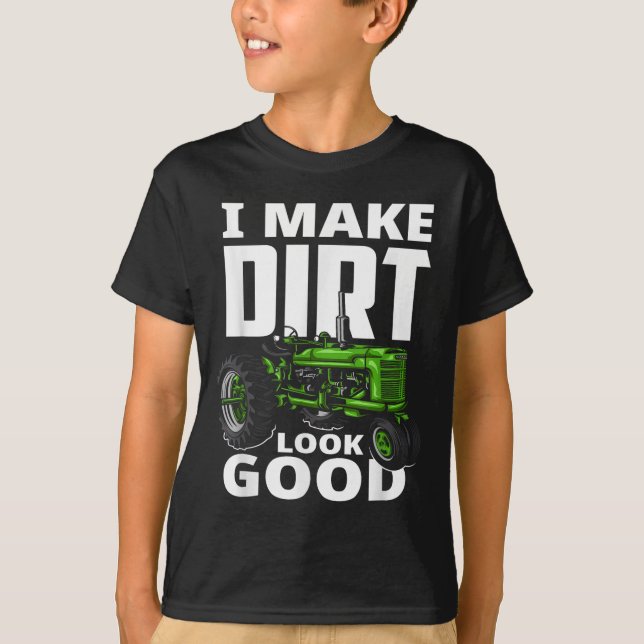 Camiseta I Make Dirt Look Good - Tractor Driver  (Anverso)