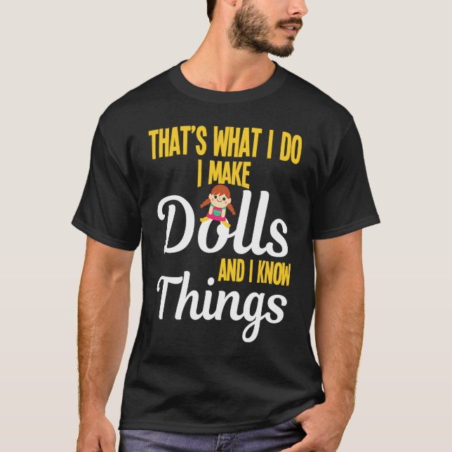 Camiseta I Make Dolls And I Know Things Doll Collectors (Anverso)
