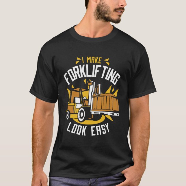 Camiseta I Make Forklifting Look Easy Reach Truck Forklift  (Anverso)