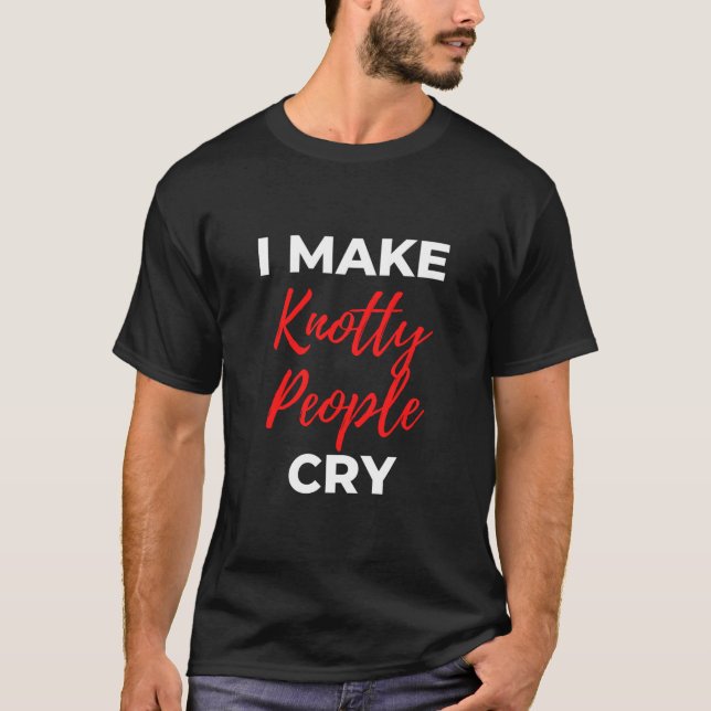 Camiseta I Make Knotty People Cry (Anverso)