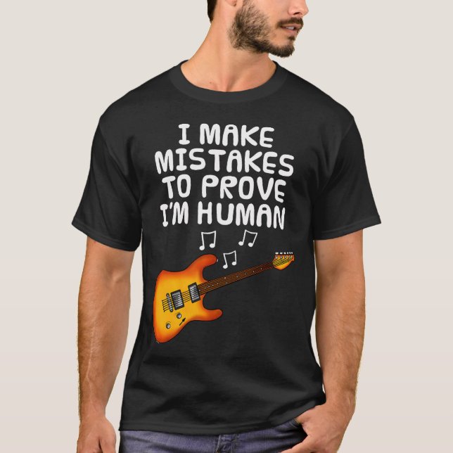 Camiseta I Make Mistakes To Prove I'M Human Guitar (Anverso)
