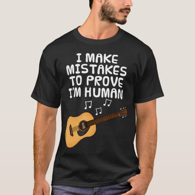 Camiseta I Make Mistakes To Prove I'M Human Guitar Guitaris (Anverso)