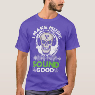 Camiseta I Make Music Sound GoodSound TechnicianAudio Engin