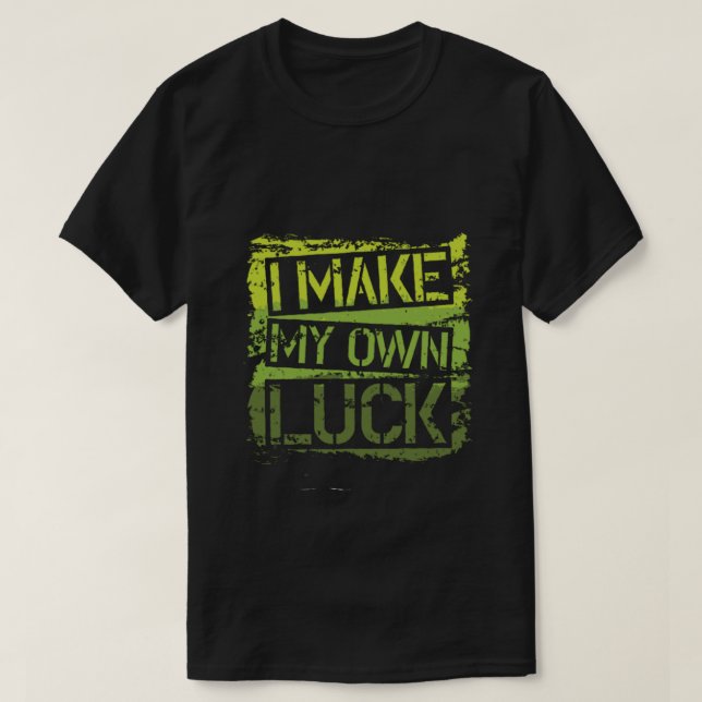 Camiseta i make my own luck (Diseño del anverso)
