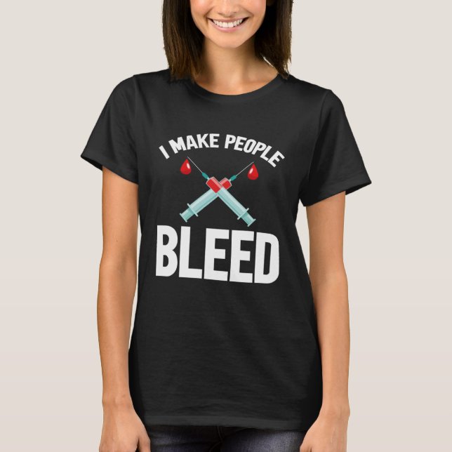 Camiseta I Make People Bleed Phlebotomist Phlebotomy Blood  (Anverso)