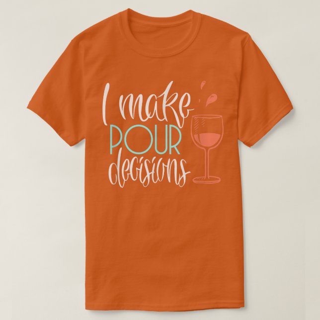 Camiseta I Make Pour Decisions  Funny Wine Lover Gift &  (Diseño del anverso)