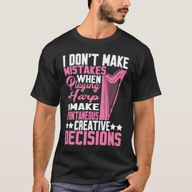 Camiseta I Make Spontaneous Creative Decisions Harp  1 (Anverso)