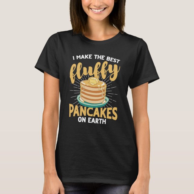 Camiseta I Make The Best Fluffy Pancakes On Earth Pancake   (Anverso)